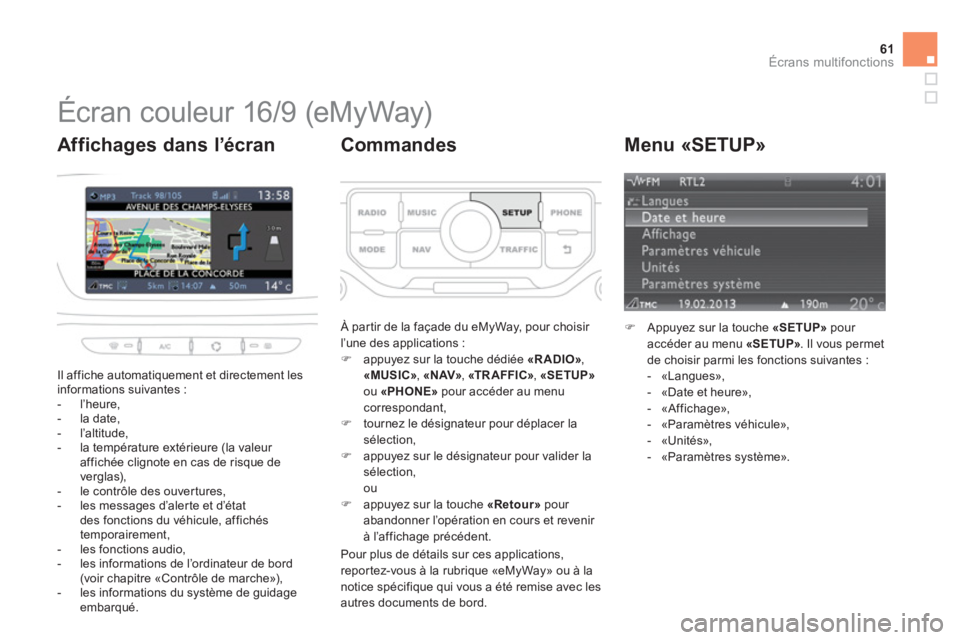 CITROEN DS3 2014  Notices Demploi (in French) 61Écrans multifonctions
   
 
 
 
 
 
 
 
 
 
 
 
 
 
 
 
 
 
 
 
 
 
 
 
 
 
Écran couleur 16/9 (eMyWay) 
Il affiche automatiquement et directement les 
informations suivantes :
   
 
-  l’heure,