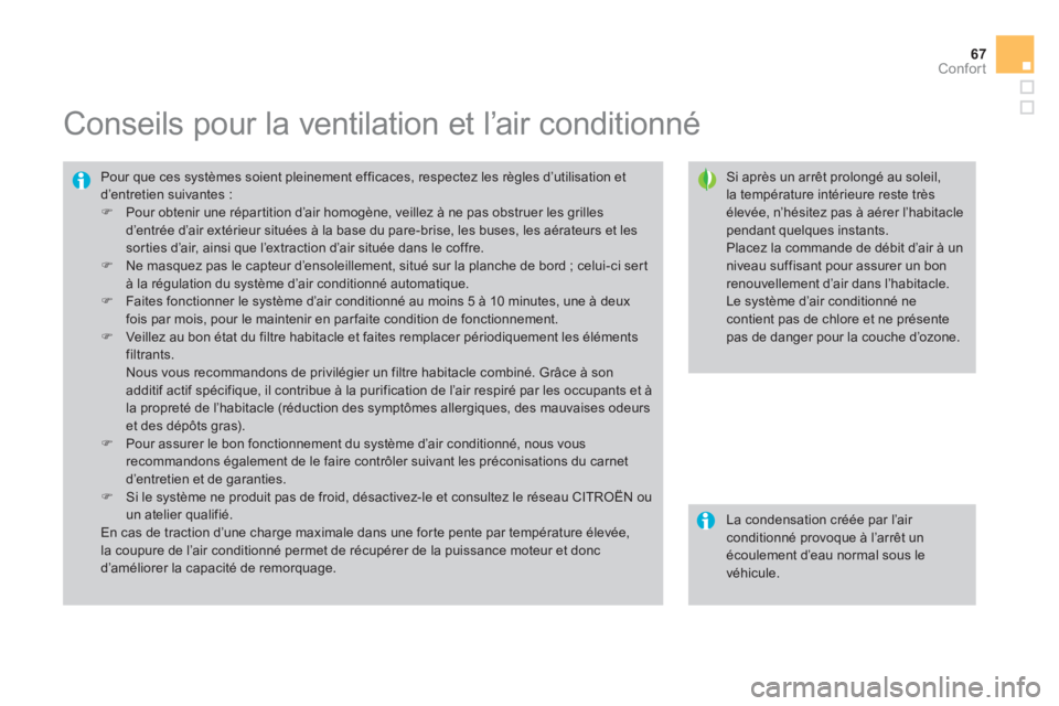 CITROEN DS3 2014 Notices Demploi (in French) 67
Confort
Conseils pour la ventilation et l’air conditionné
Si après un arrêt prolongé au soleil, la température intérieure reste très élevée, n’hésitez pas CITROEN DS3 2014 Notices Demploi (in French) 67
Confort
Conseils pour la ventilation et l’air conditionné
Si après un arrêt prolongé au soleil, la température intérieure reste très élevée, n’hésitez pas