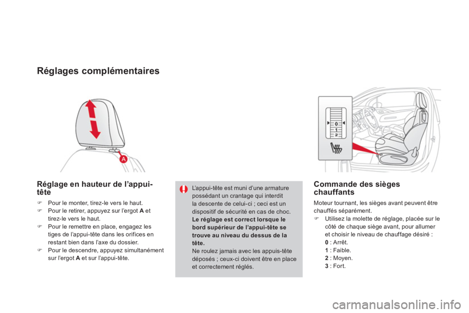 CITROEN DS3 2014  Notices Demploi (in French) Réglages complémentaires 
Réglage en hauteur de l’appui-tête
�)Pour le monter, tirez-le vers le haut. �)Pour le retirer, appuyez sur l’ergot A 
 ettirez-le vers le haut. �)Pour le remettre en 