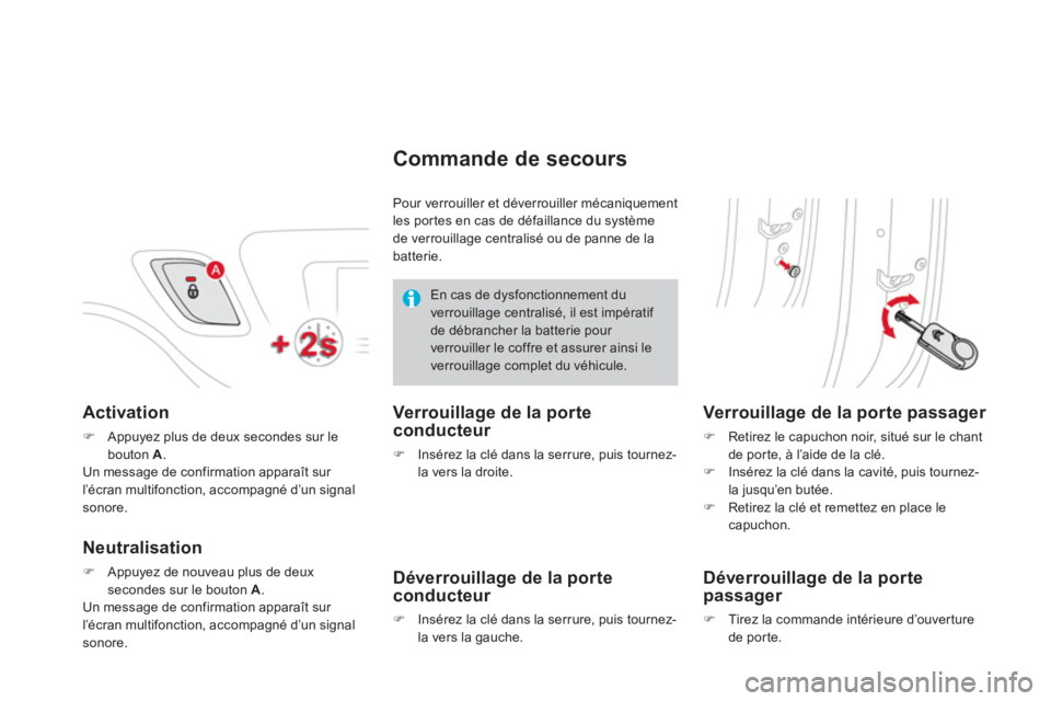 CITROEN DS3 2013  Notices Demploi (in French) Activation 
�)Appuyez plus de deux secondes sur lebouton A.   
Un message de confirmation apparaît sur 
l’écran multifonction, accompagné d’un signalsonore.
Neutralisation
�)Appuyez de nouveau 