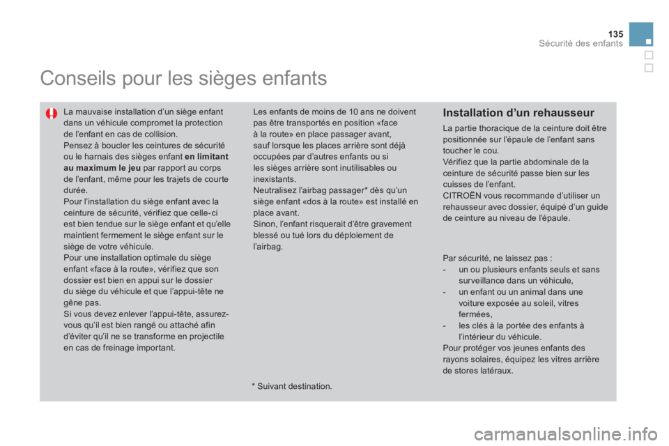 CITROEN DS3 2013 Notices Demploi (in French) 135
Sécurité des enfants
Conseils pour les sièges enfants
La mauvaise installation d’un siège enfantdans un véhicule compromet la protection de l’enfant en cas de collision.
Pensez à CITROEN DS3 2013 Notices Demploi (in French) 135
Sécurité des enfants
Conseils pour les sièges enfants
La mauvaise installation d’un siège enfantdans un véhicule compromet la protection de l’enfant en cas de collision.
Pensez Ã