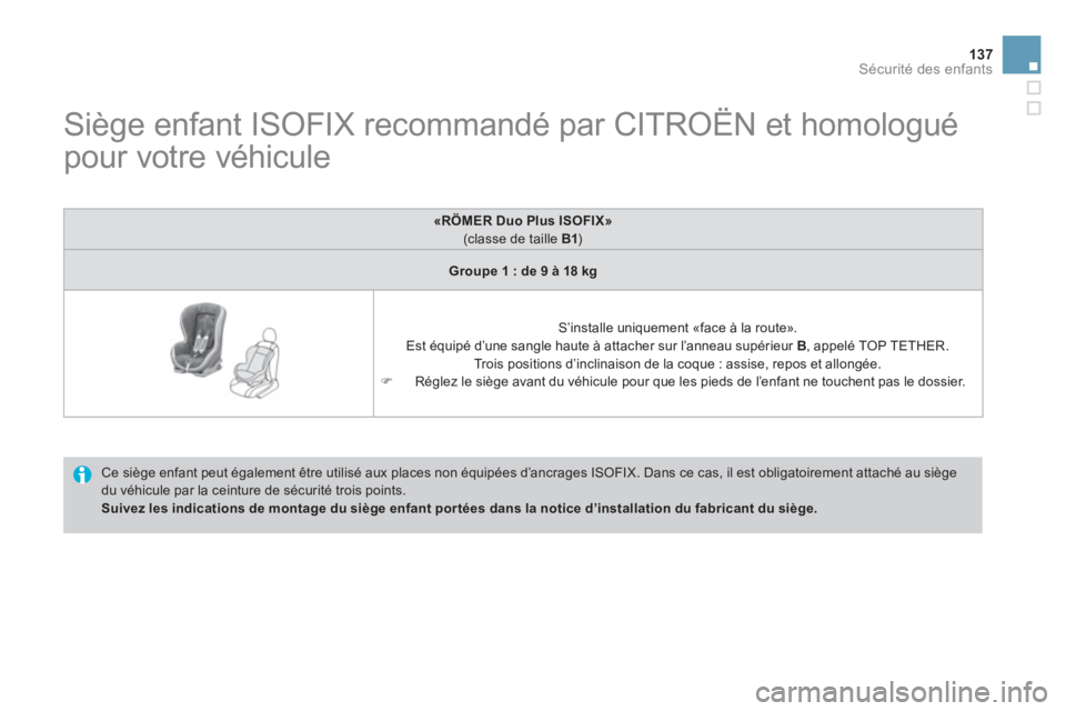 CITROEN DS3 2013 Notices Demploi (in French) 137
Sécurité des enfants
Siège enfant ISOFIX recommandé par CITROËN et homologué
pour votre véhicule
Ce siège enfant peut également être utilisé aux places non à CITROEN DS3 2013 Notices Demploi (in French) 137
Sécurité des enfants
Siège enfant ISOFIX recommandé par CITROËN et homologué
pour votre véhicule
Ce siège enfant peut également être utilisé aux places non Ã