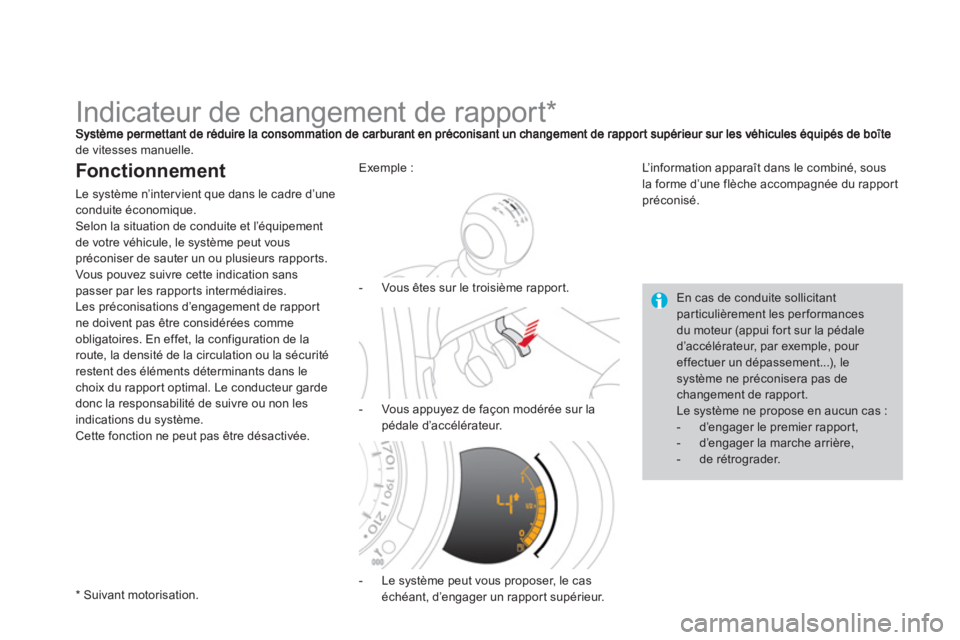 CITROEN DS3 2013  Notices Demploi (in French)    
 
 
 
 
 
 
 
 
 
 
Indicateur de changement de rapport *  
de vitesses manuelle.
Fonctionnement 
Le système n’inter vient que dans le cadre d’une conduite économique. 
Selon la situation de