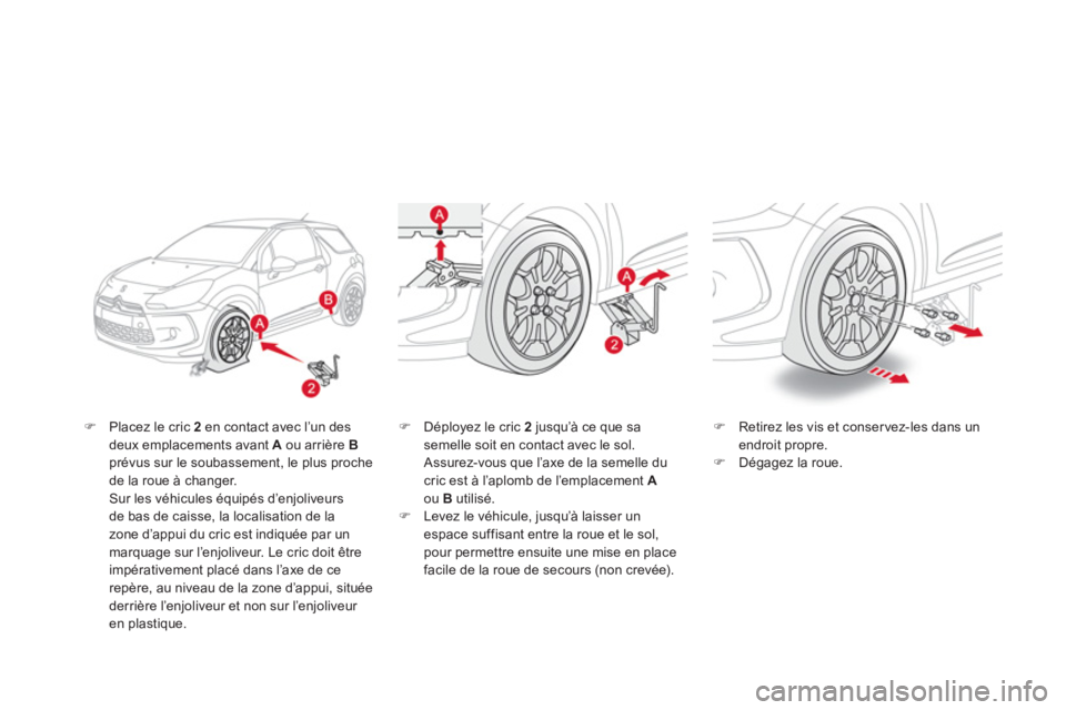 CITROEN DS3 2013  Notices Demploi (in French) �)Placez le cric 2   en contact avec l’un desdeux emplacements avant  Aou arrière  Bprévus sur le soubassement, le plus proche
de la roue à changer.  Sur les véhicules équipés d’enjoliveurs
