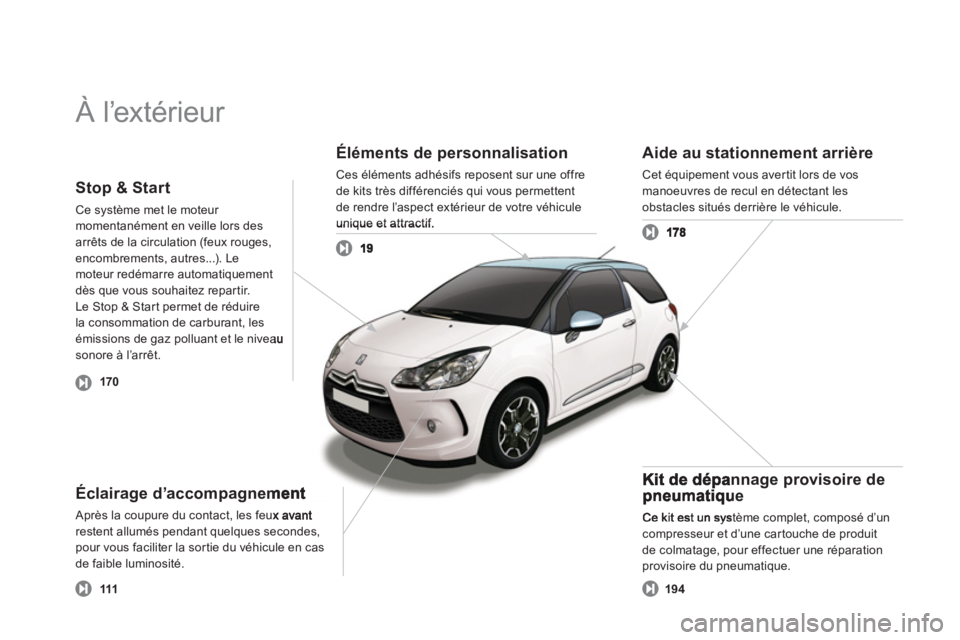 CITROEN DS3 2013  Notices Demploi (in French)   À l’extérieur  
Éléments de personnalisation
Ces éléments adhésifs reposent sur une offre 
de kits très différenciés qui vous permettent
de rendre l’aspect extérieur de votre véhicul