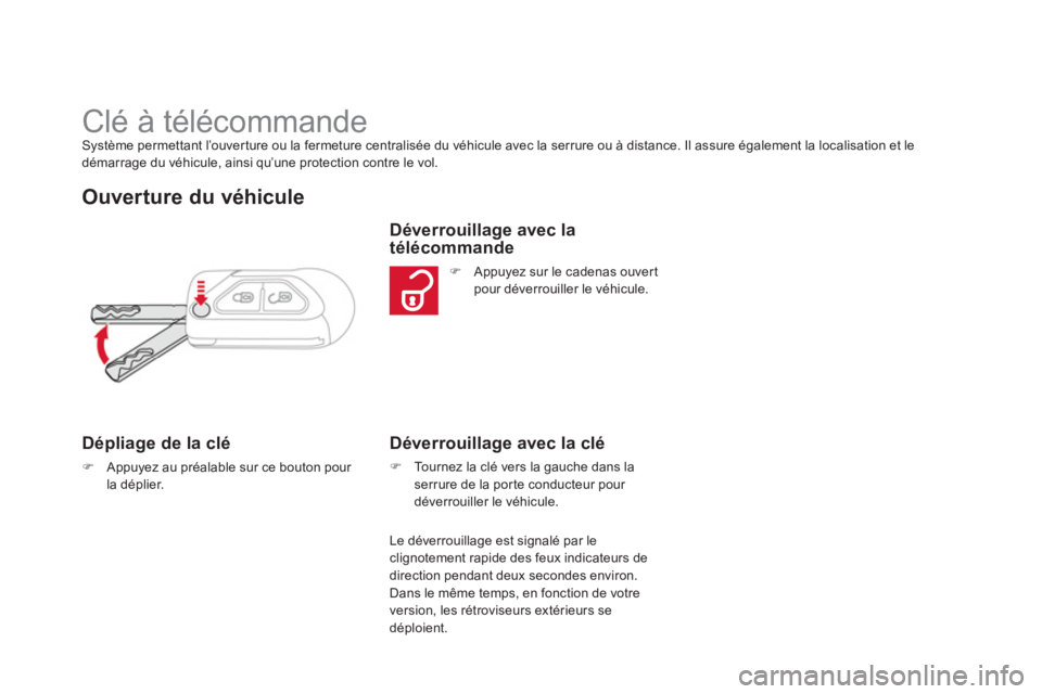CITROEN DS3 2013  Notices Demploi (in French)    
 
 
 
 
 
 
 
 
 
 
 
 
 
 
 
 
Clé à télécommande Système permettant l’ouverture ou la fermeture centralisée du véhicule avec la serrure ou à distance. Il assure également la localisat