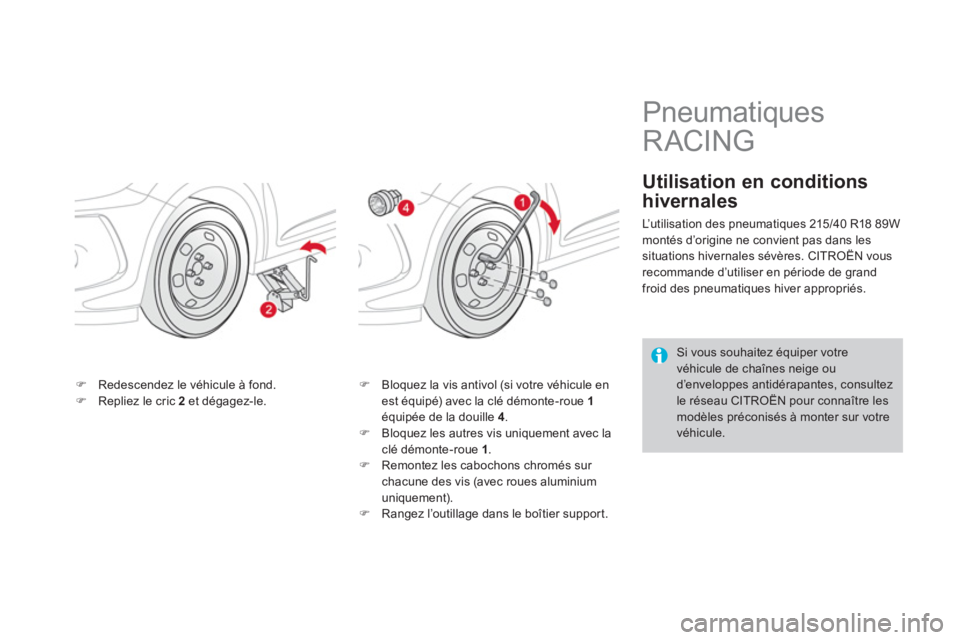 CITROEN DS3 2011  Notices Demploi (in French) �)Redescendez le véhicule à fond.�)Repliez le cric  2   et dégagez-le.�) 
  Bloquez la vis antivol (si votre véhicule en est équipé) avec la clé démonte-roue 1équipée de la douille 4.�) 
 Bl