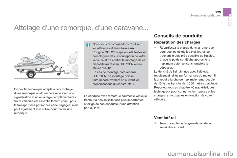 CITROEN DS3 2011  Notices Demploi (in French) Informations pratiques
   
 
 
 
 
Attelage d’une remorque, d’une caravane... 
 
 
Dispositif mécanique adapté à l’accrochage
d’une remorque ou d’une caravane avec une
signalisation et un