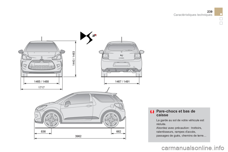 CITROEN DS3 2011  Notices Demploi (in French) 239Caractéristiques techniques
   
 
Pare- chocs et bas decaisse
 
La garde au sol de votre véhicule estréduite.
 
Abordez avec précaution : trottoirs, ralentisseurs, rampes d’accès,passages de CITROEN DS3 2011  Notices Demploi (in French) 239Caractéristiques techniques
   
 
Pare- chocs et bas decaisse
 
La garde au sol de votre véhicule estréduite.
 
Abordez avec précaution : trottoirs, ralentisseurs, rampes d’accès,passages de