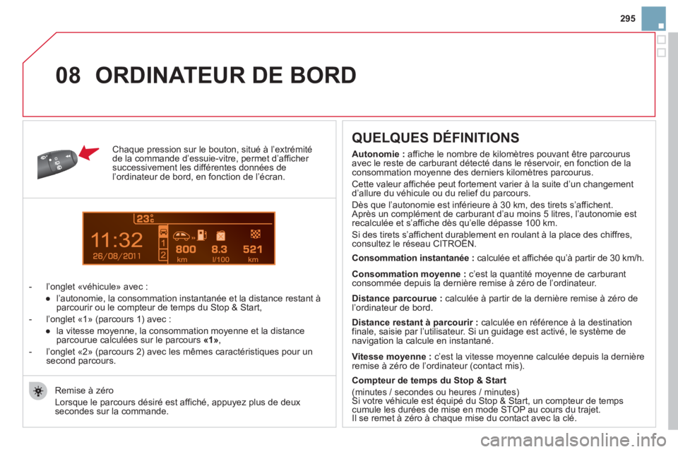 CITROEN DS3 2011  Notices Demploi (in French) 11
08
295
Chaque pression sur le bouton, situé à l’extrémité de la commande d’essuie-vitre, permet d’afficher successivement les différentes données de l’ordinateur de bord, en fonction 