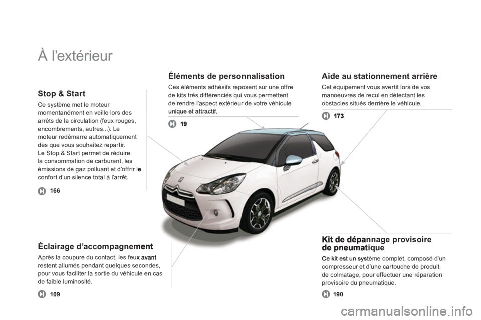 CITROEN DS3 2011 Notices Demploi (in French) À l’extérieur
Éléments de personnalisation
Ces éléments adhésifs reposent sur une offre
de kits très différenciés qui vous permettent
de rendre l’aspect extérieur de votre véhicul CITROEN DS3 2011 Notices Demploi (in French) À l’extérieur
Éléments de personnalisation
Ces éléments adhésifs reposent sur une offre
de kits très différenciés qui vous permettent
de rendre l’aspect extérieur de votre véhicul