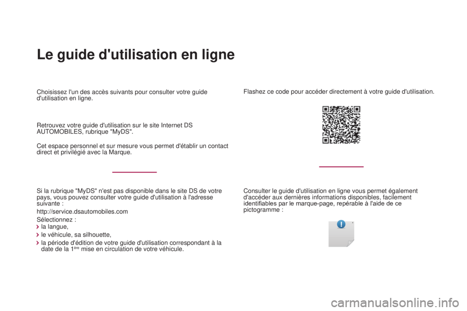 CITROEN DS4 2017  Notices Demploi (in French) Le guide d'utilisation en ligne
Si la rubrique "MyDS" n'est pas disponible dans le site DS de votre 
pays, vous pouvez consulter votre guide d'utilisation à l'adresse 
suivant