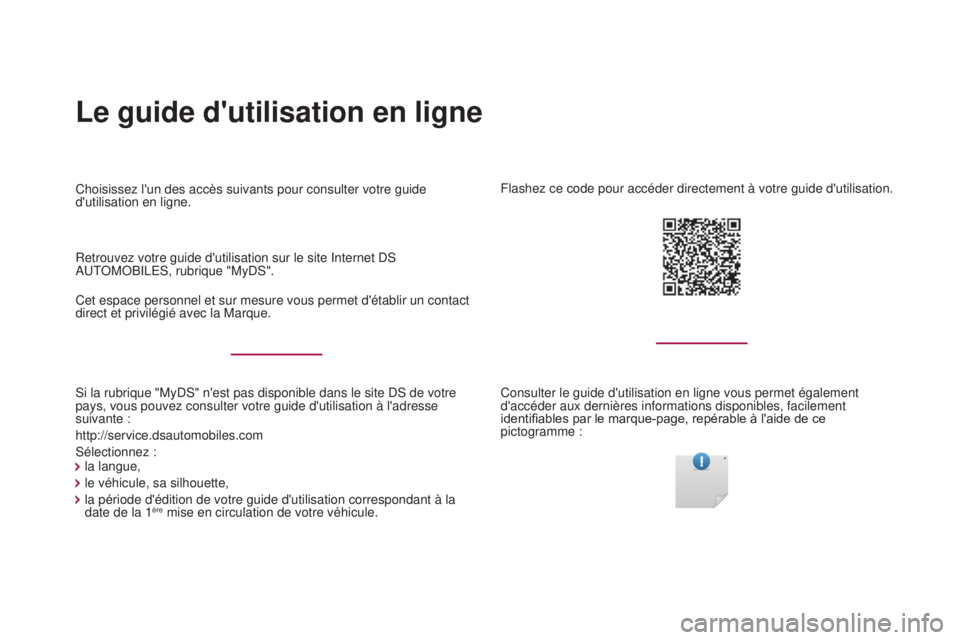 CITROEN DS4 2017 Notices Demploi (in French) Le guide d'utilisation en ligne
Si la rubrique "MyDS" n'est pas disponible dans le site DS de votre
pays, vous pouvez consulter votre guide d'utilisation à l'adresse
suivant CITROEN DS4 2017 Notices Demploi (in French) Le guide d'utilisation en ligne
Si la rubrique "MyDS" n'est pas disponible dans le site DS de votre
pays, vous pouvez consulter votre guide d'utilisation à l'adresse
suivant