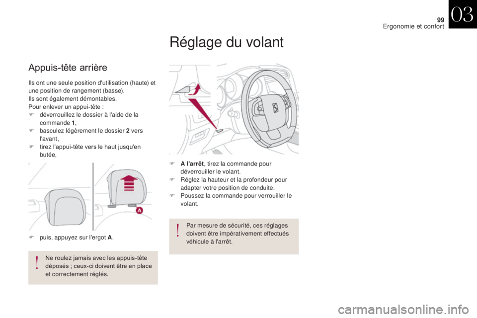CITROEN DS4 2017  Notices Demploi (in French) 99
Ils ont une seule position d'utilisation (haute) et 
une position de rangement (basse).
Ils sont également démontables.
Pour enlever un appui-tête  :
F
 
d
 éverrouillez le dossier à l'