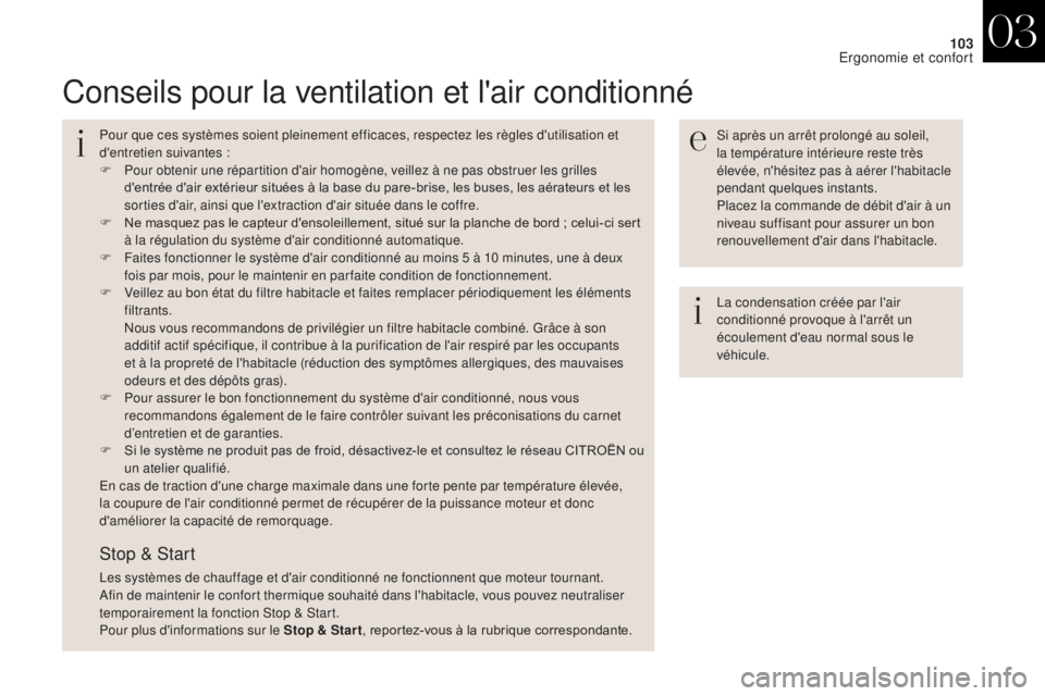 CITROEN DS4 2017  Notices Demploi (in French) 103
Conseils pour la ventilation et l'air conditionné
Si après un arrêt prolongé au soleil, 
la température intérieure reste très 
élevée, n'hésitez pas à aérer l'habitacle 
pe