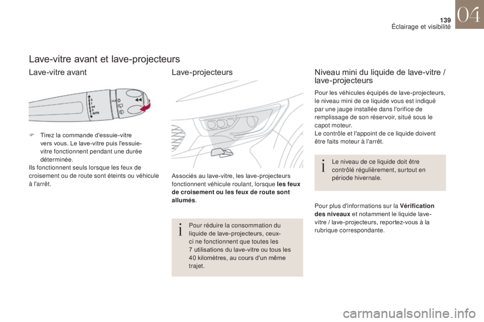 CITROEN DS4 2017 Notices Demploi (in French) 139
Lave-vitre avant et lave-projecteurs
F Tirez la commande d'essuie-vitre vers vous. Le lave-vitre puis l'essuie-
vitre fonctionnent pendant une durée
déterminée.
Ils fonctionnent seu CITROEN DS4 2017 Notices Demploi (in French) 139
Lave-vitre avant et lave-projecteurs
F Tirez la commande d'essuie-vitre vers vous. Le lave-vitre puis l'essuie-
vitre fonctionnent pendant une durée
déterminée.
Ils fonctionnent seu