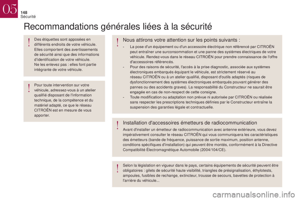 CITROEN DS4 2017 Notices Demploi (in French) 148
Recommandations générales liées à la sécurité
Des étiquettes sont apposées en
différents endroits de votre véhicule.
Elles comportent des avertissements
de sécurité ainsi que des in CITROEN DS4 2017 Notices Demploi (in French) 148
Recommandations générales liées à la sécurité
Des étiquettes sont apposées en
différents endroits de votre véhicule.
Elles comportent des avertissements
de sécurité ainsi que des in