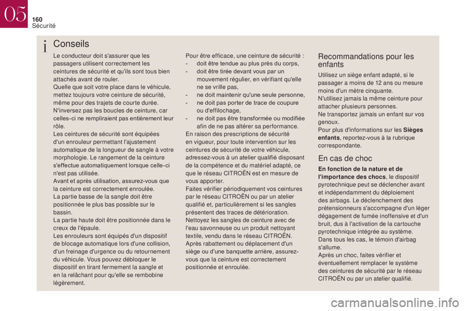 CITROEN DS4 2017 Notices Demploi (in French) 160
Le conducteur doit s'assurer que les
passagers utilisent correctement les
ceintures de sécurité et qu'ils sont tous bien
attachés avant de rouler.
Quelle que soit votre place dans le CITROEN DS4 2017 Notices Demploi (in French) 160
Le conducteur doit s'assurer que les
passagers utilisent correctement les
ceintures de sécurité et qu'ils sont tous bien
attachés avant de rouler.
Quelle que soit votre place dans le