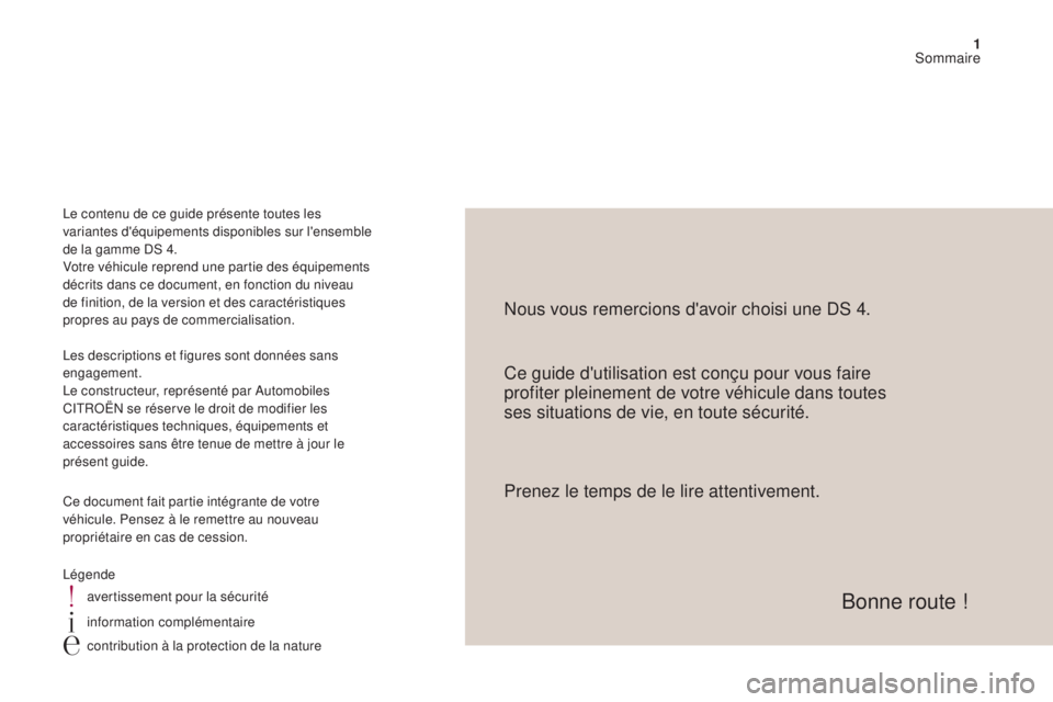 CITROEN DS4 2017  Notices Demploi (in French) 1
Ce guide d'utilisation est conçu pour vous faire 
profiter pleinement de votre véhicule dans toutes 
ses situations de vie, en toute sécurité. Nous vous remercions d'avoir choisi une DS 
