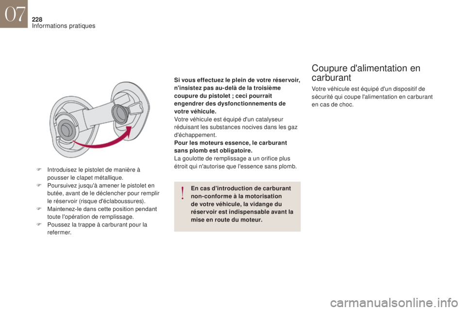 CITROEN DS4 2017 Notices Demploi (in French) 228
En cas d'introduction de carburant
non-conforme à la motorisation
de votre véhicule, la vidange du
réser voir est indispensable avant la
mise en route du moteur.
Coupure d'alimentat CITROEN DS4 2017 Notices Demploi (in French) 228
En cas d'introduction de carburant
non-conforme à la motorisation
de votre véhicule, la vidange du
réser voir est indispensable avant la
mise en route du moteur.
Coupure d'alimentat