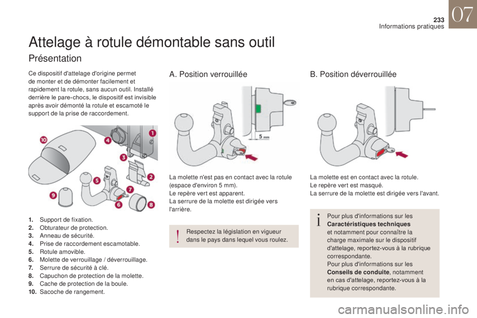 CITROEN DS4 2017  Notices Demploi (in French) 233
Attelage à rotule démontable sans outil
Pour plus d'informations sur les 
Caractéristiques techniques 
et notamment pour connaître la 
charge maximale sur le dispositif 
d'attelage, re