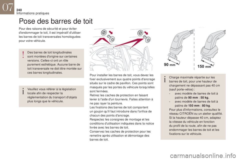 CITROEN DS4 2017  Notices Demploi (in French) 240
Pose des barres de toit
Pour des raisons de sécurité et pour éviter 
d'endommager le toit, il est impératif d'utiliser 
les barres de toit transversales homologuées 
pour votre véhic