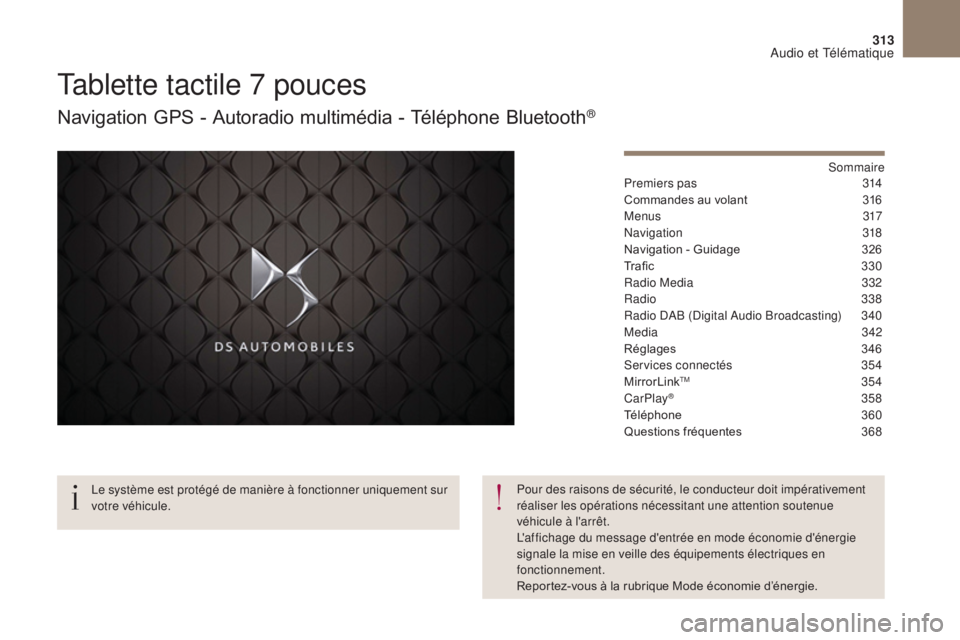 CITROEN DS4 2017  Notices Demploi (in French) 313
Tablette tactile 7 pouces
Navigation GPS - Autoradio multimédia - Téléphone Bluetooth®
Sommaire
Premiers pas
 3 14
Commandes au volant
 
3
 16
M e n u s
 

317
Navigation
 

318
Navigation - G