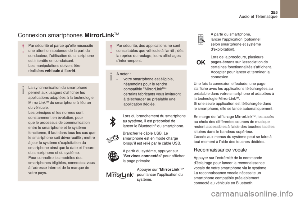 CITROEN DS4 2017 Notices Demploi (in French) 355
Par sécurité et parce qu'elle nécessite
une attention soutenue de la part du
conducteur, l'utilisation du smartphone
est interdite en conduisant.
Les manipulations doivent être
ré CITROEN DS4 2017 Notices Demploi (in French) 355
Par sécurité et parce qu'elle nécessite
une attention soutenue de la part du
conducteur, l'utilisation du smartphone
est interdite en conduisant.
Les manipulations doivent être
ré