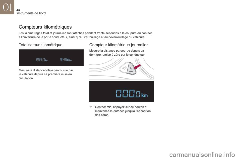 CITROEN DS4 2017  Notices Demploi (in French) 44
Les kilométrages total et journalier sont affichés pendant trente secondes à la coupure du contact, 
à l 'ouverture de la porte conducteur, ainsi qu'au verrouillage et au déverrouillag