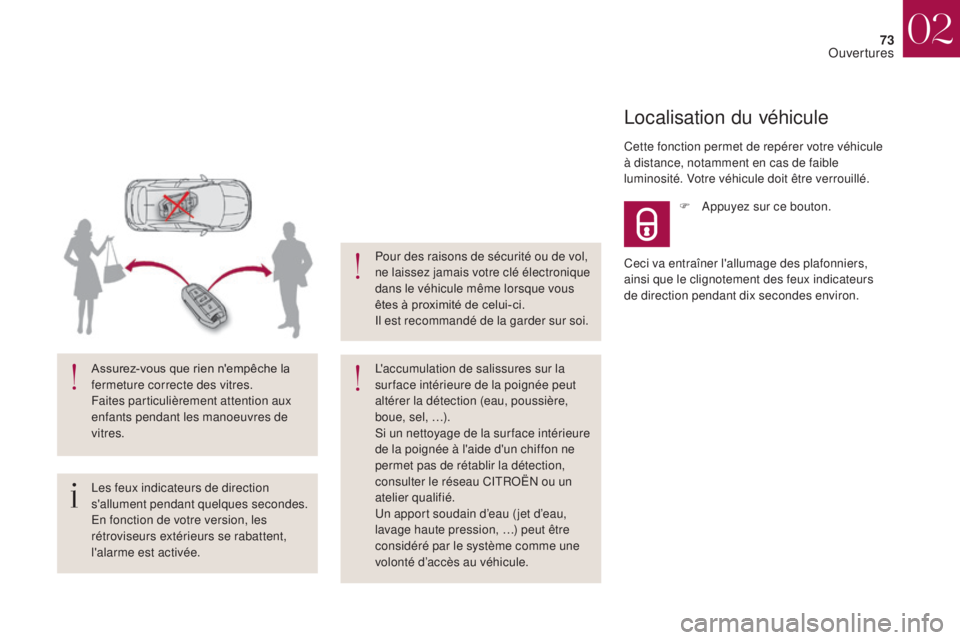 CITROEN DS4 2017  Notices Demploi (in French) 73
Les feux indicateurs de direction 
s'allument pendant quelques secondes.
En fonction de votre version, les 
rétroviseurs extérieurs se rabattent, 
l'alarme est activée. Assurez-vous que 