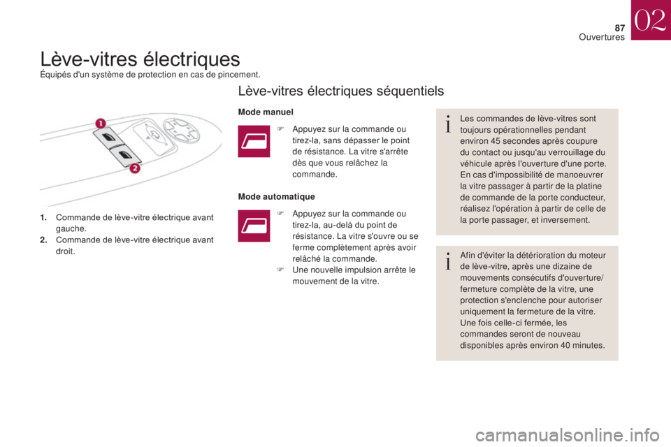 CITROEN DS4 2017  Notices Demploi (in French) 87
1. Commande de lève-vitre électrique avant gauche.
2.
 C

ommande de lève-vitre électrique avant 
droit. Les commandes de lève-vitres sont 
toujours opérationnelles pendant 
environ 45 second