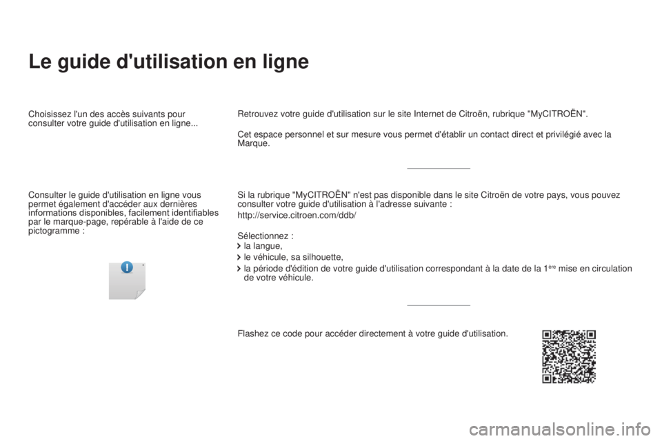 CITROEN DS4 2016  Notices Demploi (in French) Le guide d'utilisation en ligne
Si la rubrique "MyCITROËN" n'est pas disponible dans le site Citroë\
n de votre pays, vous pouvez 
consulter votre guide d'utilisation à l'ad