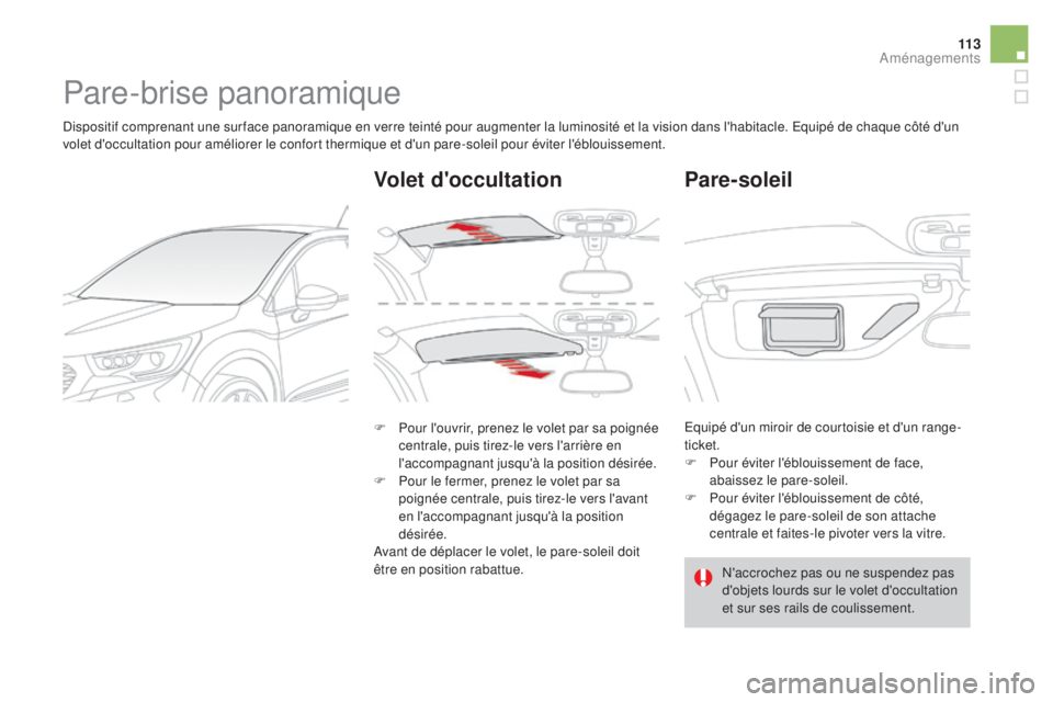 CITROEN DS4 2016 Notices Demploi (in French) 11 3
Pare-brise panoramique
Dispositif comprenant une sur face panoramique en verre teinté pour augmenter la luminosité et la vision dans l'habitacle. Equipé de chaque côté d'un
volet d& CITROEN DS4 2016 Notices Demploi (in French) 11 3
Pare-brise panoramique
Dispositif comprenant une sur face panoramique en verre teinté pour augmenter la luminosité et la vision dans l'habitacle. Equipé de chaque côté d'un
volet d&