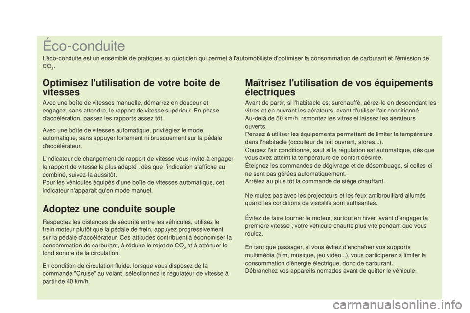 CITROEN DS4 2016  Notices Demploi (in French) En tant que passager, si vous évitez d'enchaîner vos supports 
multimédia (film, musique, jeu vidéo...), vous participerez à limiter la 
consommation d'énergie électrique, donc de carbu