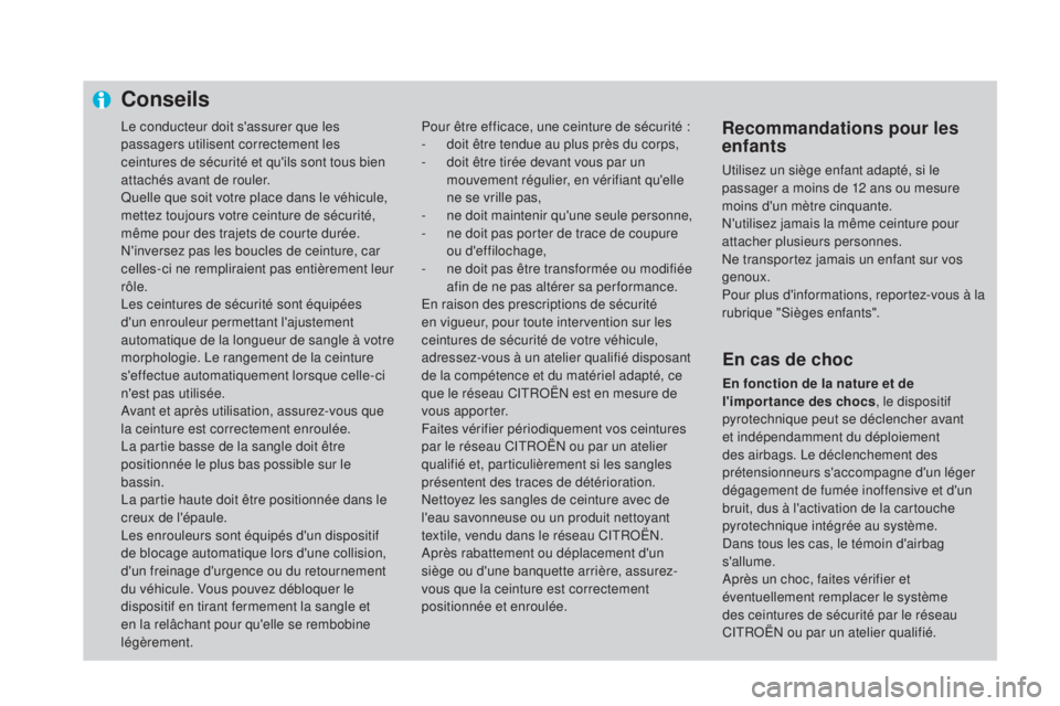 CITROEN DS4 2016 Notices Demploi (in French) Le conducteur doit s'assurer que les
passagers utilisent correctement les
ceintures de sécurité et qu'ils sont tous bien
attachés avant de rouler.
Quelle que soit votre place dans le vé CITROEN DS4 2016 Notices Demploi (in French) Le conducteur doit s'assurer que les
passagers utilisent correctement les
ceintures de sécurité et qu'ils sont tous bien
attachés avant de rouler.
Quelle que soit votre place dans le vé