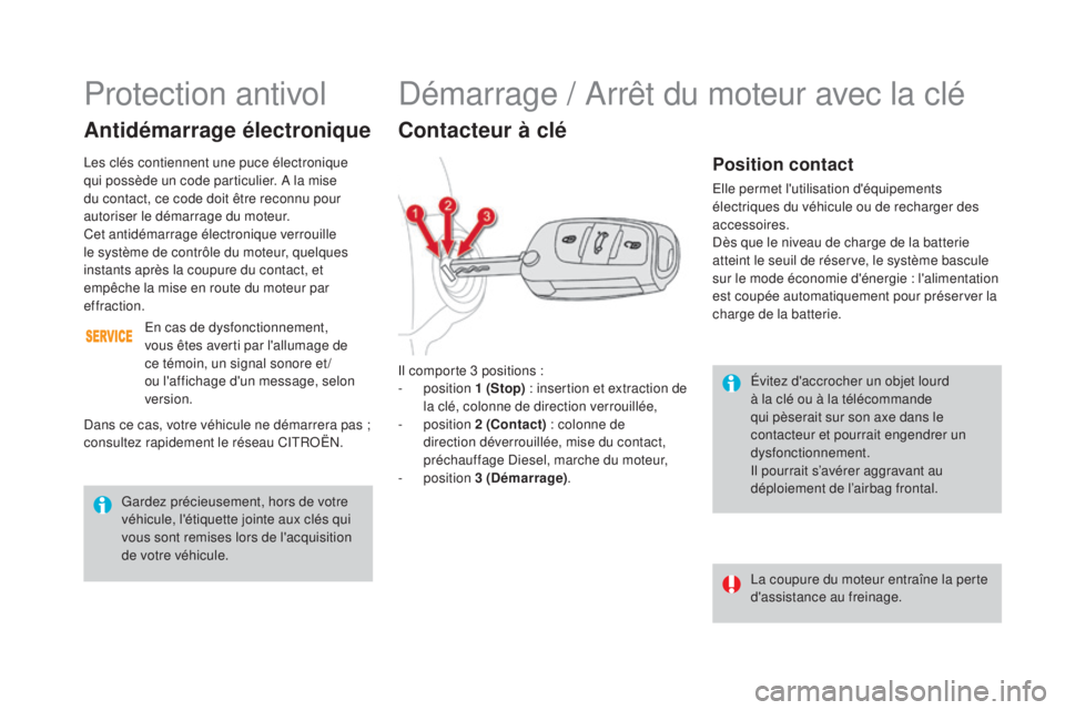 CITROEN DS4 2016 Notices Demploi (in French) Évitez d'accrocher un objet lourd
à la clé ou à la télécommande
qui pèserait sur son axe dans le
contacteur et pourrait engendrer un
dysfonctionnement.
Il pourrait s’avérer aggravant CITROEN DS4 2016 Notices Demploi (in French) Évitez d'accrocher un objet lourd
à la clé ou à la télécommande
qui pèserait sur son axe dans le
contacteur et pourrait engendrer un
dysfonctionnement.
Il pourrait s’avérer aggravant