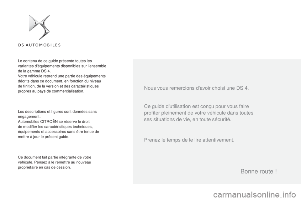 CITROEN DS4 2016  Notices Demploi (in French) Ce guide d'utilisation est conçu pour vous faire 
profiter pleinement de votre véhicule dans toutes 
ses situations de vie, en toute sécurité. Nous vous remercions d'avoir choisi une DS 4.