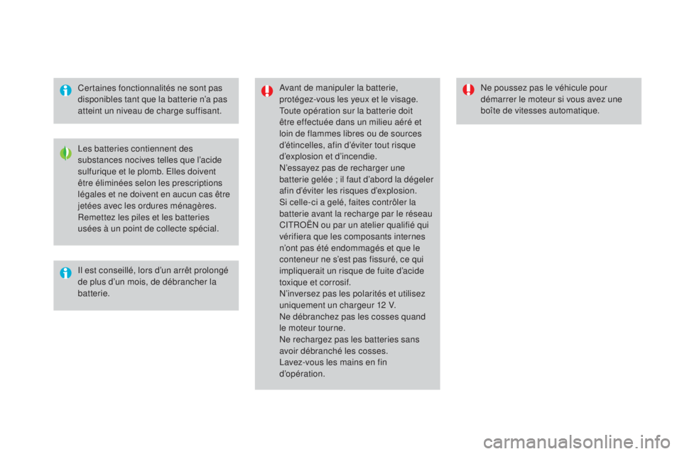 CITROEN DS4 2016 Notices Demploi (in French) Certaines fonctionnalités ne sont pas
disponibles tant que la batterie n’a pas
atteint un niveau de charge suffisant.Avant de manipuler la batterie,
protégez-vous les yeux et le visage.
Toute o CITROEN DS4 2016 Notices Demploi (in French) Certaines fonctionnalités ne sont pas
disponibles tant que la batterie n’a pas
atteint un niveau de charge suffisant.Avant de manipuler la batterie,
protégez-vous les yeux et le visage.
Toute o