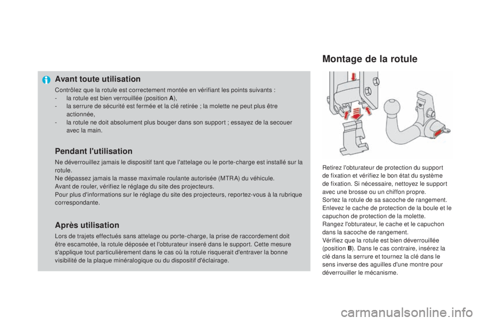 CITROEN DS4 2016 Notices Demploi (in French) Avant toute utilisation
Contrôlez que la rotule est correctement montée en vérifiant les points suivants :
- l a rotule est bien verrouillée (position A ),
-
l
a serrure de sécurité est ferm CITROEN DS4 2016 Notices Demploi (in French) Avant toute utilisation
Contrôlez que la rotule est correctement montée en vérifiant les points suivants :
- l a rotule est bien verrouillée (position A ),
-
l
a serrure de sécurité est ferm