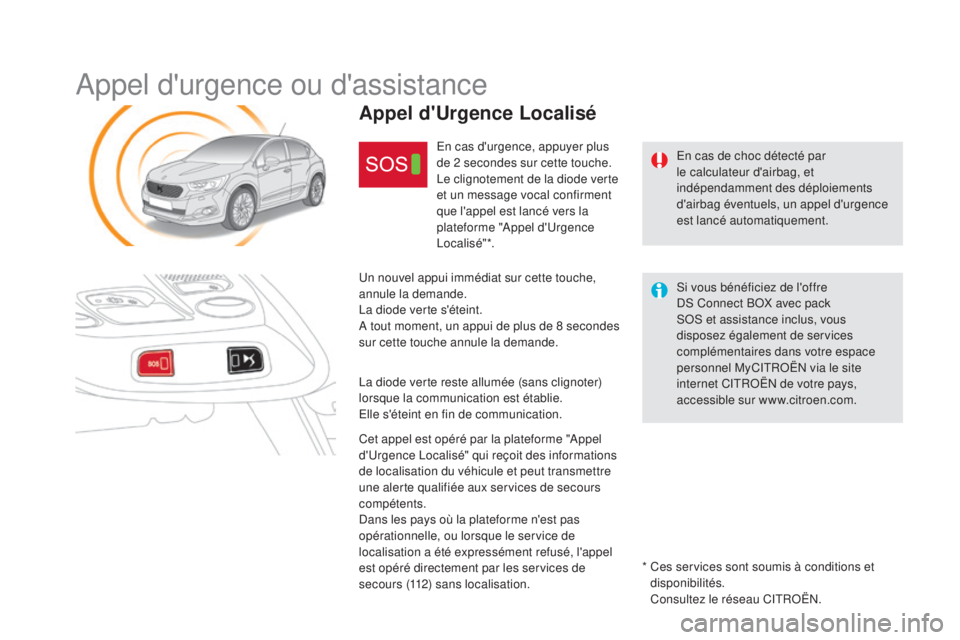 CITROEN DS4 2016 Notices Demploi (in French) Appel d'urgence ou d'assistance
En cas de choc détecté par
le calculateur d'airbag, et
indépendamment des déploiements
d'airbag éventuels, un appel d'urgence
est lancé au CITROEN DS4 2016 Notices Demploi (in French) Appel d'urgence ou d'assistance
En cas de choc détecté par
le calculateur d'airbag, et
indépendamment des déploiements
d'airbag éventuels, un appel d'urgence
est lancé au