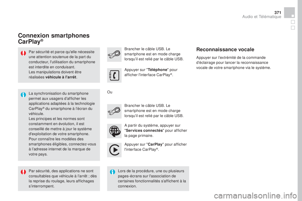 CITROEN DS4 2016 Notices Demploi (in French) 371
Par sécurité et parce qu'elle nécessite
une attention soutenue de la part du
conducteur, l'utilisation du smartphone
est interdite en conduisant.
Les manipulations doivent être
ré CITROEN DS4 2016 Notices Demploi (in French) 371
Par sécurité et parce qu'elle nécessite
une attention soutenue de la part du
conducteur, l'utilisation du smartphone
est interdite en conduisant.
Les manipulations doivent être
ré