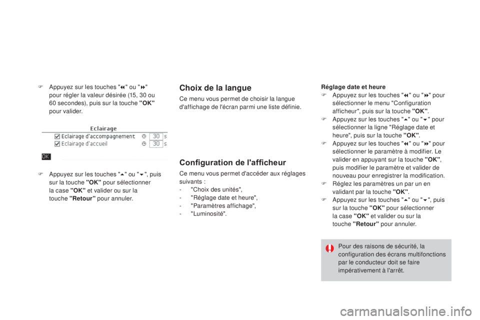 CITROEN DS4 2016  Notices Demploi (in French) F Appuyez sur les touches "7" ou " 8" 
pour régler la valeur désirée (15, 30 ou 
60
  secondes), puis sur la touche "OK"  
pour valider.Choix de la langue
Ce menu vous perme