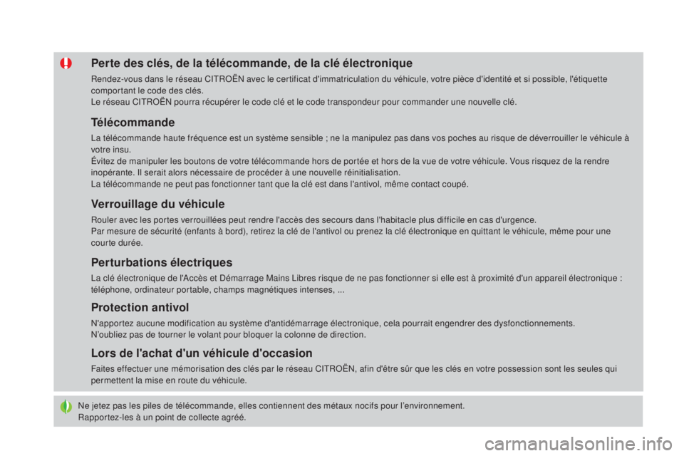 CITROEN DS4 2016 Notices Demploi (in French) Ne jetez pas les piles de télécommande, elles contiennent des métaux nocifs pour l’environnement.
Rapportez-les à un point de collecte agréé.
Perte des clés, de la télécommande, de la clé CITROEN DS4 2016 Notices Demploi (in French) Ne jetez pas les piles de télécommande, elles contiennent des métaux nocifs pour l’environnement.
Rapportez-les à un point de collecte agréé.
Perte des clés, de la télécommande, de la clé