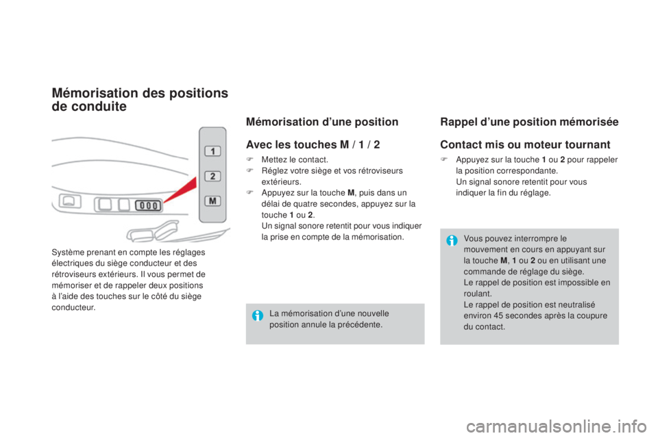 CITROEN DS4 2016 Notices Demploi (in French) Mémorisation des positions
de conduite
Système prenant en compte les réglages
électriques du siège conducteur et des
rétroviseurs extérieurs. Il vous permet de
mémoriser et de rappeler deu CITROEN DS4 2016 Notices Demploi (in French) Mémorisation des positions
de conduite
Système prenant en compte les réglages
électriques du siège conducteur et des
rétroviseurs extérieurs. Il vous permet de
mémoriser et de rappeler deu