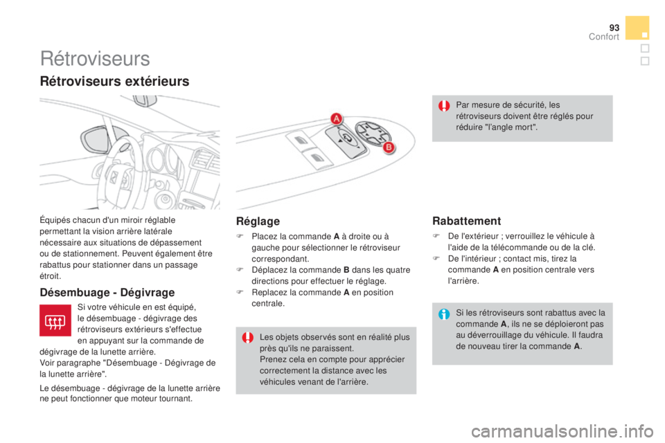 CITROEN DS4 2016 Notices Demploi (in French) 93
Rétroviseurs
Équipés chacun d'un miroir réglable
permettant la vision arrière latérale
nécessaire aux situations de dépassement
ou de stationnement. Peuvent également être
rabattu CITROEN DS4 2016 Notices Demploi (in French) 93
Rétroviseurs
Équipés chacun d'un miroir réglable
permettant la vision arrière latérale
nécessaire aux situations de dépassement
ou de stationnement. Peuvent également être
rabattu