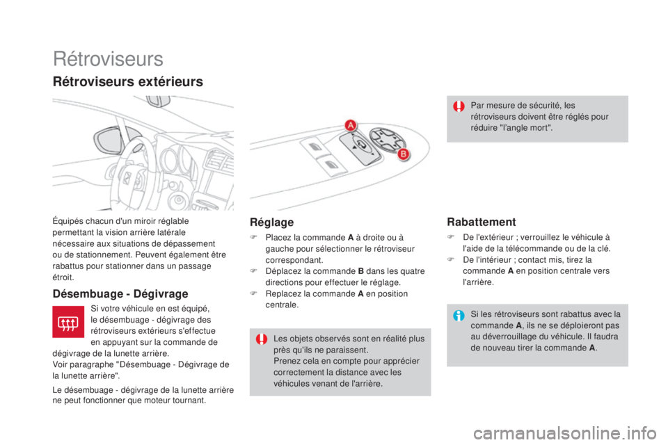CITROEN DS4 2015  Notices Demploi (in French) Rétroviseurs
Équipés chacun d'un miroir réglable 
permettant la vision arrière latérale 
nécessaire aux situations de dépassement 
ou de stationnement. Peuvent également être 
rabattus p
