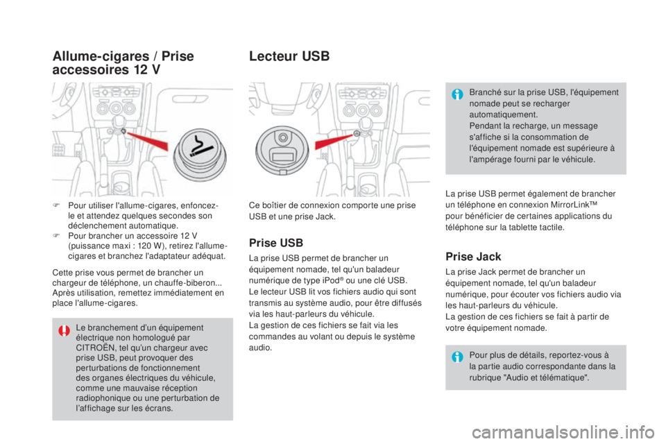 CITROEN DS4 2015  Notices Demploi (in French) Ce boîtier de connexion comporte une prise 
USB et une prise Jack.Pour plus de détails, reportez-vous à 
la partie audio correspondante dans la 
rubrique "Audio et télématique".
Prise usB