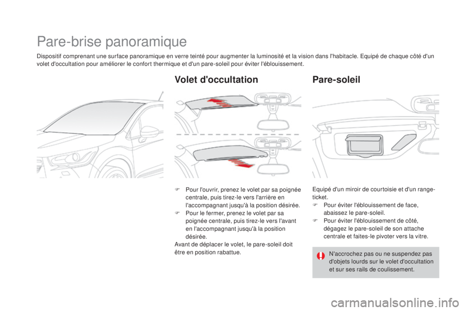 CITROEN DS4 2015 Notices Demploi (in French) Pare-brise panoramique
Dispositif comprenant une sur face panoramique en verre teinté pour augmenter la luminosité et la vision dans l'habitacle. Equipé de chaque côté d'un
volet d'o CITROEN DS4 2015 Notices Demploi (in French) Pare-brise panoramique
Dispositif comprenant une sur face panoramique en verre teinté pour augmenter la luminosité et la vision dans l'habitacle. Equipé de chaque côté d'un
volet d'o