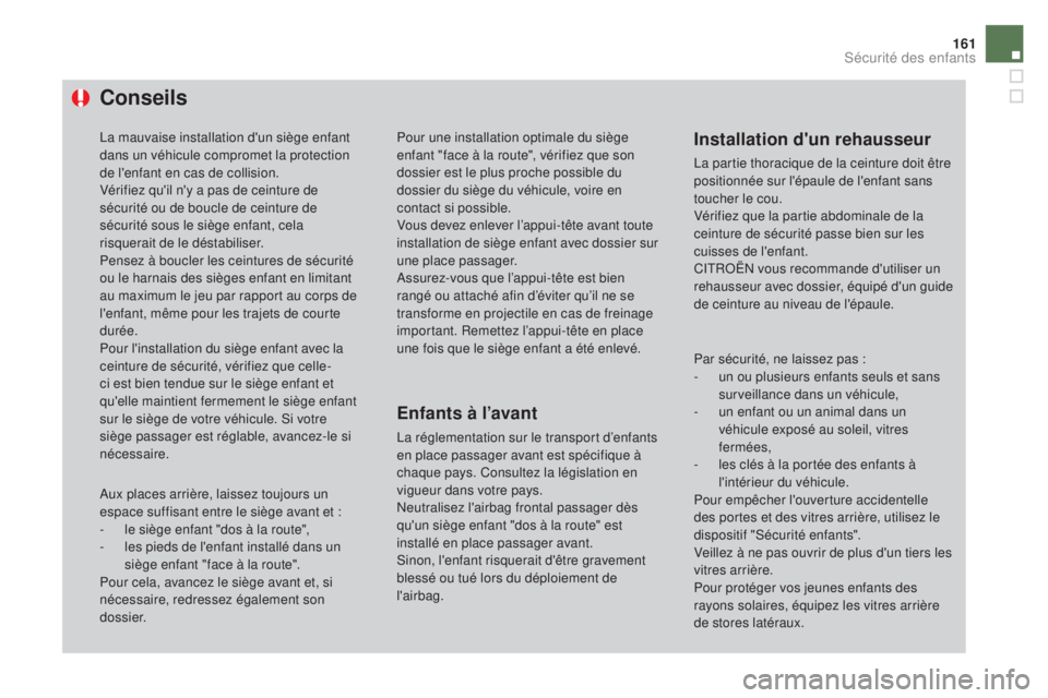 CITROEN DS4 2015 Notices Demploi (in French) 161
Conseils
La mauvaise installation d'un siège enfant
dans un véhicule compromet la protection
de l'enfant en cas de collision.
Vérifiez qu'il n'y a pas de ceinture de
sécurit CITROEN DS4 2015 Notices Demploi (in French) 161
Conseils
La mauvaise installation d'un siège enfant
dans un véhicule compromet la protection
de l'enfant en cas de collision.
Vérifiez qu'il n'y a pas de ceinture de
sécurit