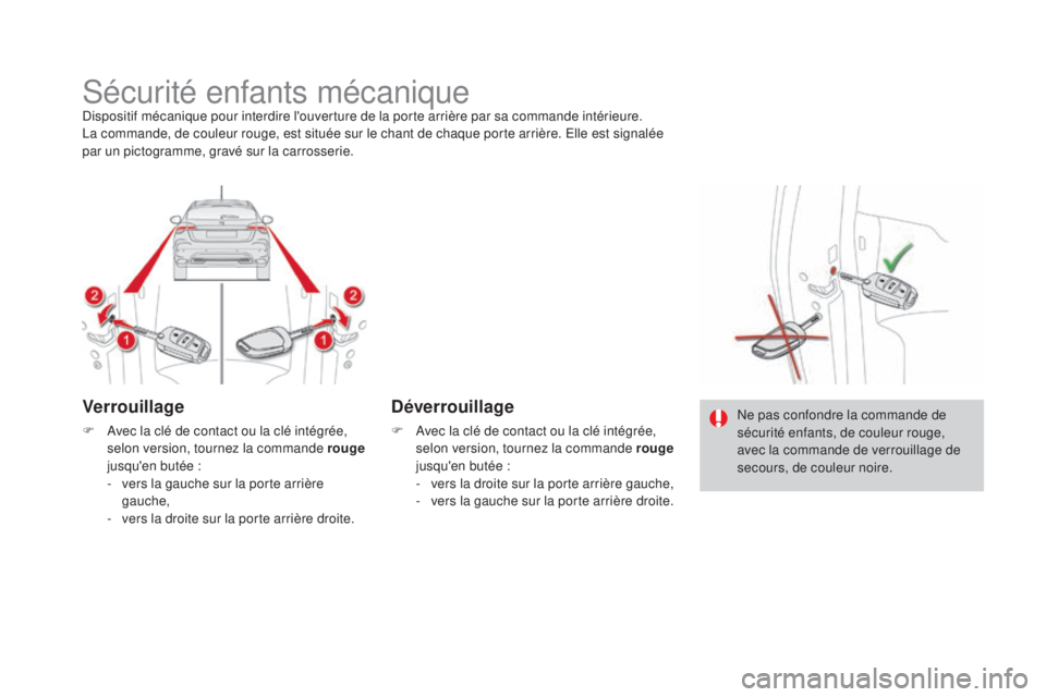 CITROEN DS4 2015 Notices Demploi (in French) Sécurité enfants mécaniqueDispositif mécanique pour interdire l'ouverture de la porte arrière par sa commande intérieure.
La commande, de couleur rouge, est située sur le chant de chaque po CITROEN DS4 2015 Notices Demploi (in French) Sécurité enfants mécaniqueDispositif mécanique pour interdire l'ouverture de la porte arrière par sa commande intérieure.
La commande, de couleur rouge, est située sur le chant de chaque po